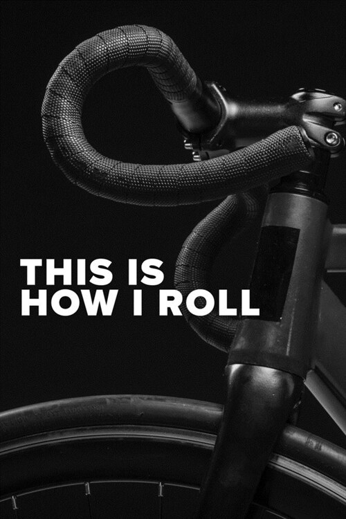 This Is How I Roll - Cycling Notebook: Blank Lined Gift Journal For Bicycle Riders (Paperback)