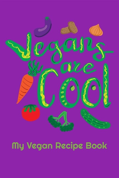 Vegans Are Cool: Blank Vegan Recipe Book For Archiving Your Favorite Vegan Recipes 6X9 120 Pages (Paperback)