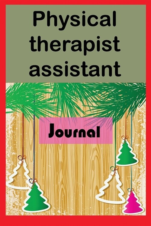 physical therapist assistant journal: Lined Journal Notebook for Physical Therapists assistants for gift 6x9 inch 120 pages (Paperback)