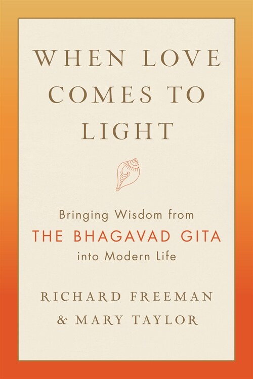 When Love Comes to Light: Bringing Wisdom from the Bhagavad Gita Into Modern Life (Paperback)
