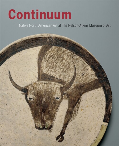 Continuum: Native North American Art at the Nelson-Atkins Museum of Art (Hardcover)