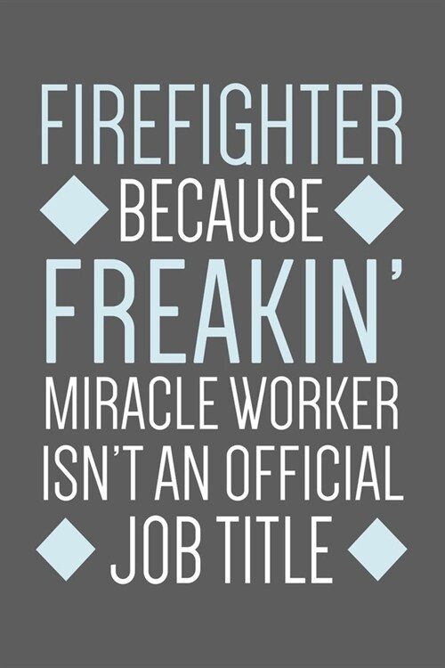 Firefighter Miracle Worker Notebook: Fireman And Firewoman Journal To Write In, Funny Notebook & Diary For Taking Notes & journaling, Firefighter Gag (Paperback)