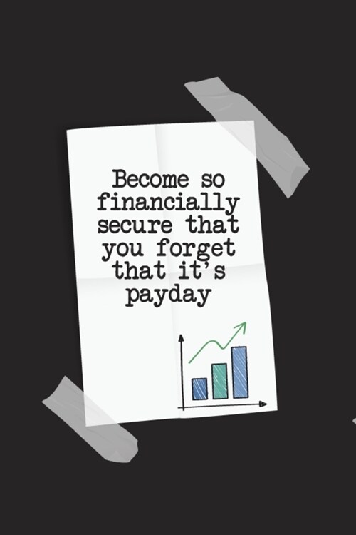 Become So Financial Secure That You Forget Its Pay Day: Undated Monthly Budget and Savings Journal - Tracker (Paperback)