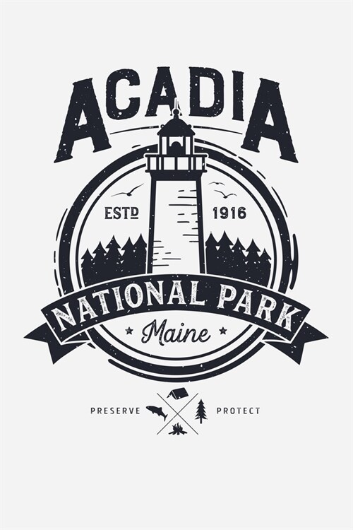 Acadia ESTD 1916 National Park Maine Preserve Protect: Acadia National Park Lined Notebook, Journal, Organizer, Diary, Composition Notebook, Gifts for (Paperback)