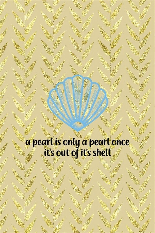 A Pearl Is Only A Pearl Once Its Out Of Its Shell: All Purpose 6x9 Blank Lined Notebook Journal Way Better Than A Card Trendy Unique Gift Cream Text (Paperback)