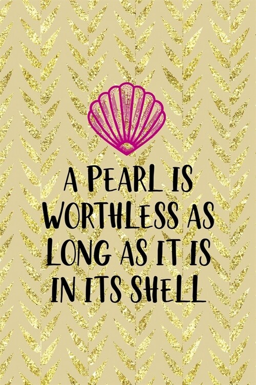 A Pearl Is Worthless As Long As It Is In Its Shell: All Purpose 6x9 Blank Lined Notebook Journal Way Better Than A Card Trendy Unique Gift Cream Textu (Paperback)