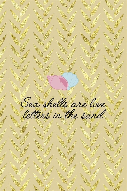 Sea Shells Are Love Letters In The Sand: All Purpose 6x9 Blank Lined Notebook Journal Way Better Than A Card Trendy Unique Gift Cream Texture Shell (Paperback)