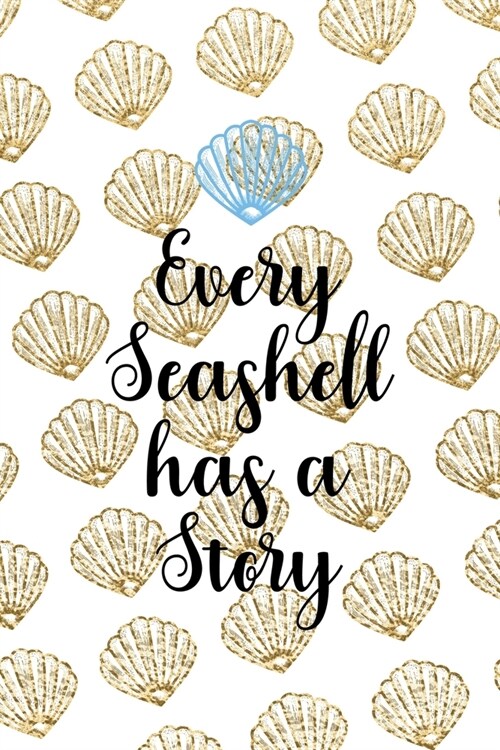 Every Seashell Has A Story: All Purpose 6x9 Blank Lined Notebook Journal Way Better Than A Card Trendy Unique Gift Golden Shell (Paperback)