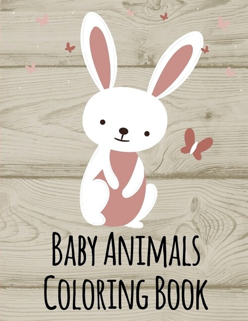 Baby Animals Coloring Book: Funny, Beautiful and Stress Relieving Unique Design for Baby, kids learning (Paperback)