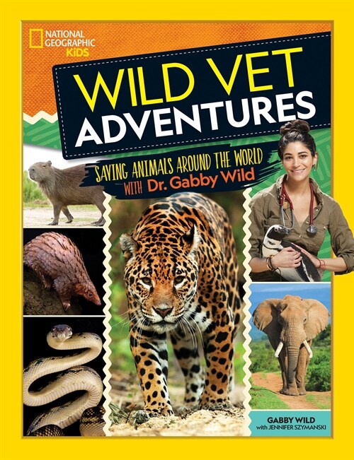 Wild Vet Adventures: Saving Animals Around the World with Dr. Gabby Wild (Hardcover)