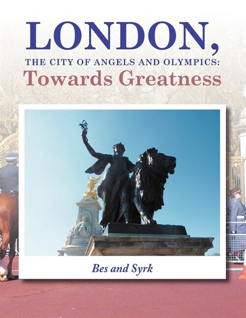 LONDON, the City of Angels and Olympics: Towards Greatness (Paperback)