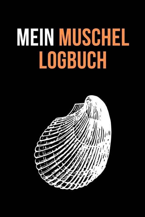 Mein Muschel Logbuch: 6x9 (a5) / Muschel Sammler Logbuch / Dokumentiere deine gefundenen Muscheln / detaillierte Ausf?loptionen! (Paperback)