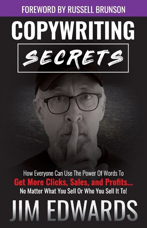 Copywriting Secrets: How Everyone Can Use the Power of Words to Get More Clicks, Sales, and Profits...No Matter What You Sell or Who You Se (Paperback)