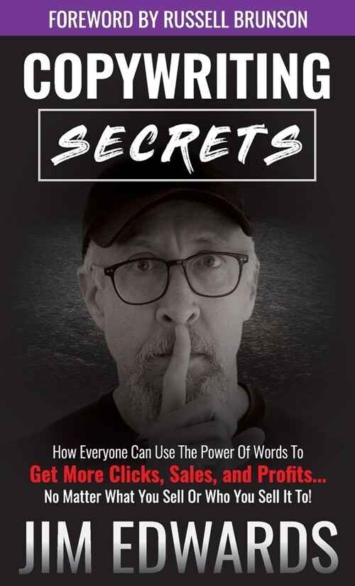 Copywriting Secrets: How Everyone Can Use the Power of Words to Get More Clicks, Sales, and Profits...No Matter What You Sell or Who You Se (Hardcover)