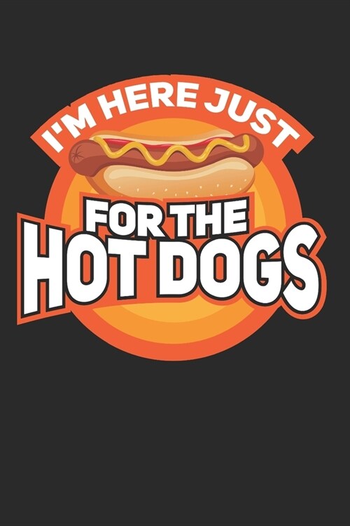 Im Here Just For The Hotdogs: I Love Hot Dogs Notebook I Journal I Diary I 6x9 (A5) -120 Pages I Graph Paper 5x5 I Perfect Gift for Patriotic Americ (Paperback)