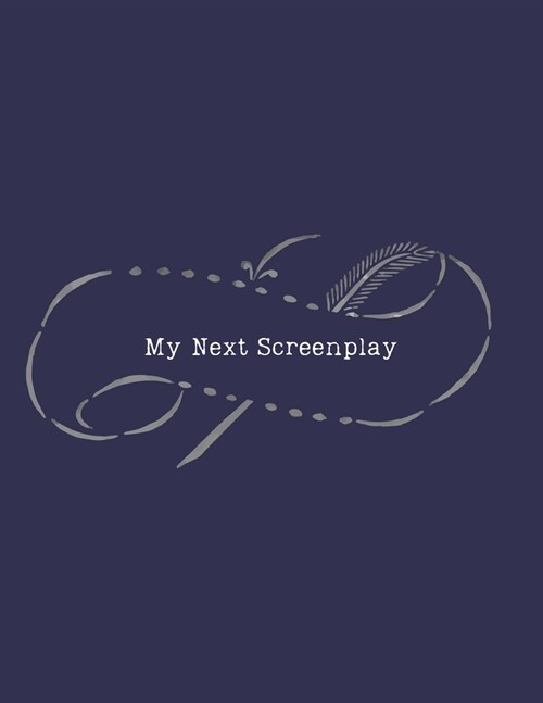 My Next Screenplay: Blank screenwriting notebook with story structure beat sheet template outline & vomit draft formatting pages for writi (Paperback)