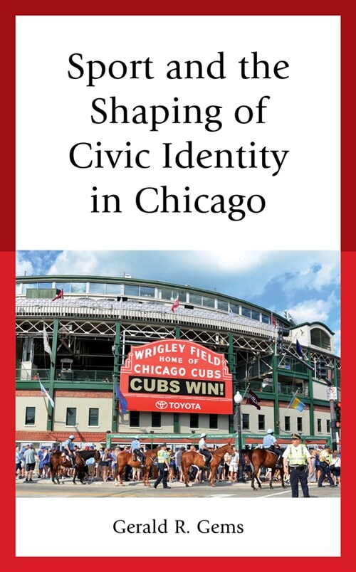 Sport and the Shaping of Civic Identity in Chicago (Hardcover)