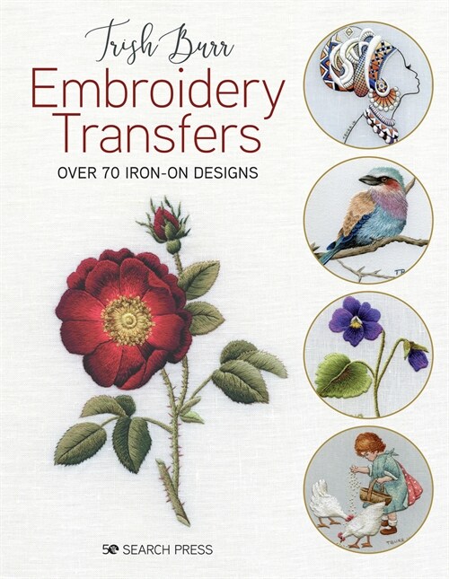 Trish Burrs Embroidery Transfers : Over 70 Iron-on Designs (Paperback)