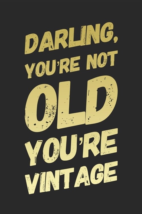 Darling Youre Not Old Youre Vintage: Funny Birthday Gift Notebook Blank Lined Journal Novelty Coworker Gift Fun and Practical Birthday Card Alternat (Paperback)
