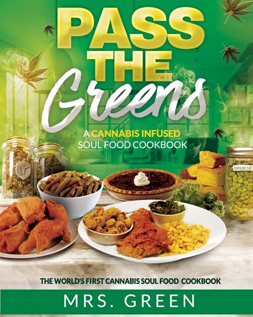 Pass The Greens: A Cannabis Infused Soul Food CookBook (Paperback)