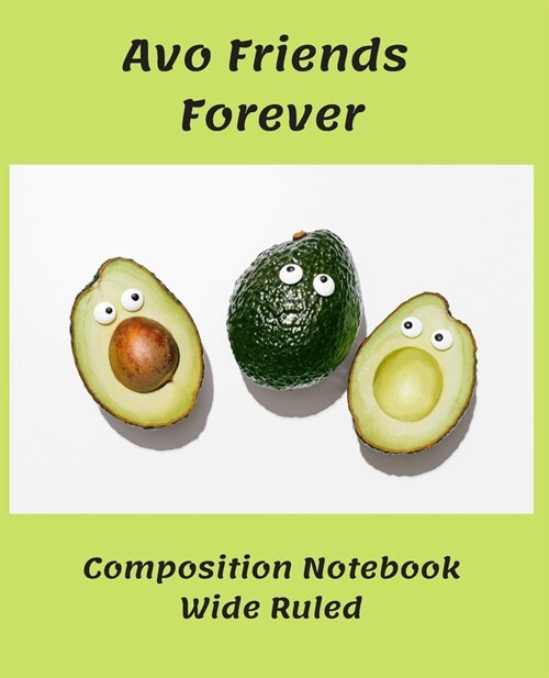 Avo Friends Forever: Composition Notebook Wide Ruled (Paperback)