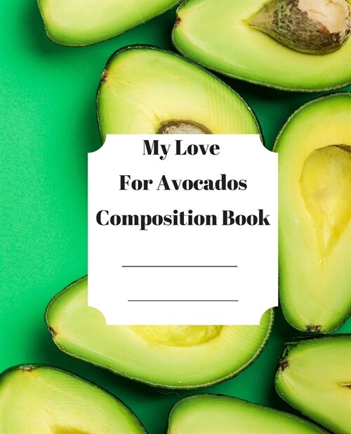 My Love For Avocados: Composition Notebook (Paperback)