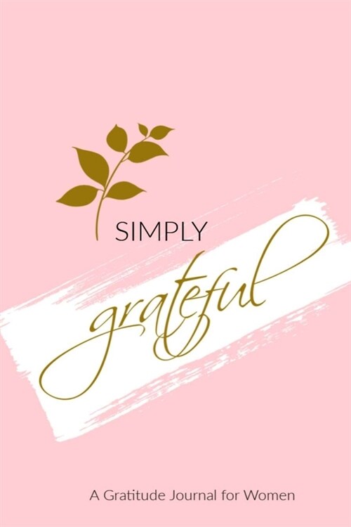 SIMPLY grateful: 6X9 Journal, Lined Notebook, 110 Pages - Cute and Encouraging on Light Pink (Paperback)