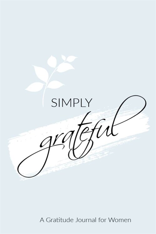 SIMPLY grateful: A Gratitude Journal for Women: 6X9 Gratitude Journal, Lined Notebook, 110 Pages - Cute and Encouraging on Light Blue (Paperback)