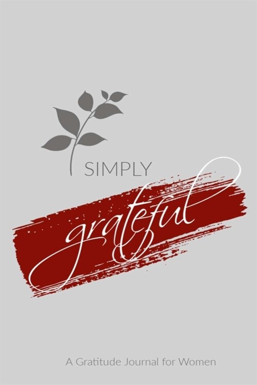 SIMPLY grateful: A Gratitude Journal for Women: 6X9 Gratitude Journal, Lined Notebook, 110 Pages - Cute and Encouraging on Light Grey (Paperback)