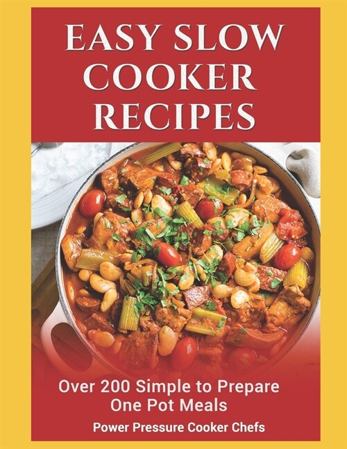 Easy Slow Cooker Recipes: Over 200 Simple to Prepare One Pot Meals (Paperback)