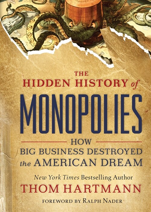 The Hidden History of Monopolies: How Big Business Destroyed the American Dream (Paperback)