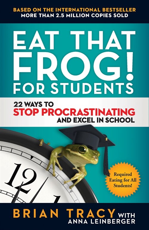 Eat That Frog! for Students: 22 Ways to Stop Procrastinating and Excel in School (Paperback)