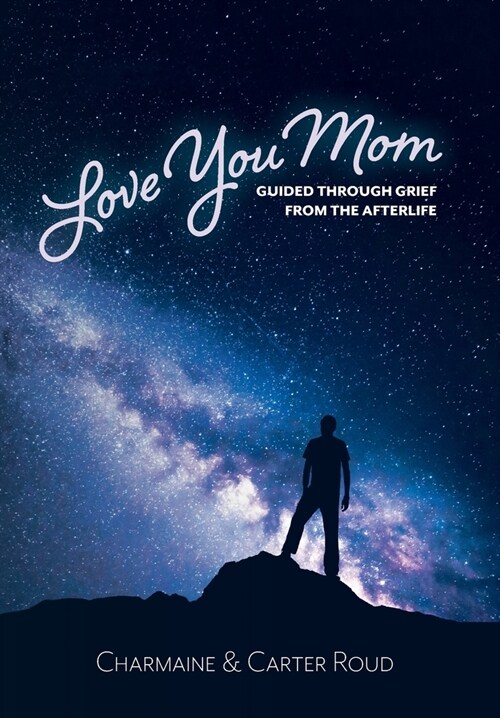 Love You Mom: Guided Through Grief from the Afterlife (Hardcover)