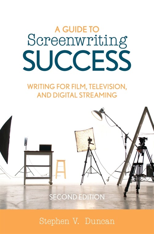 A Guide to Screenwriting Success: Writing for Film, Television, and Digital Streaming (Hardcover, 2)