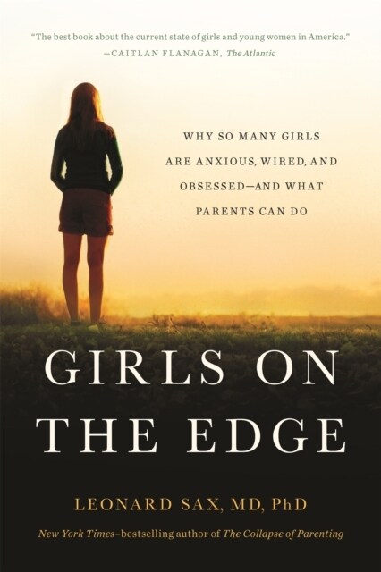 Girls on the Edge: Why So Many Girls Are Anxious, Wired, and Obsessed--And What Parents Can Do (Paperback)