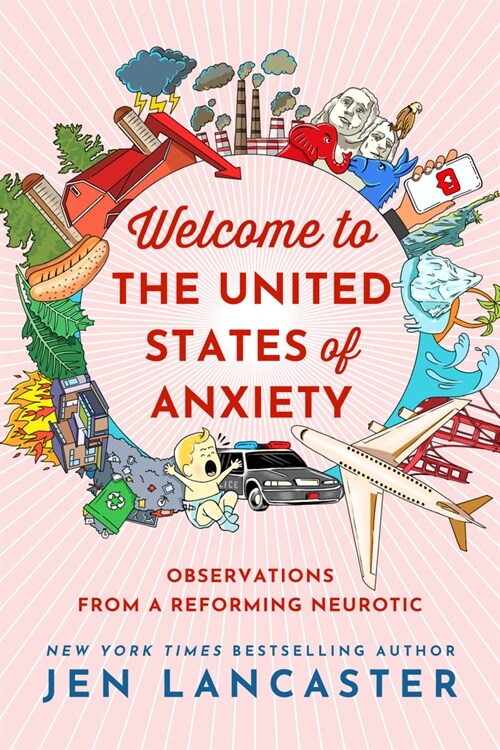 Welcome to the United States of Anxiety: Observations from a Reforming Neurotic (Hardcover)