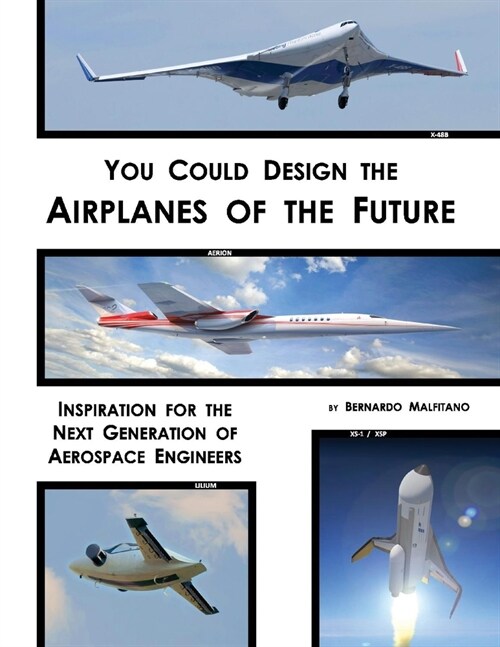 You Could Design the Airplanes of the Future: Inspiration for the Next Generation of Aerospace Engineers Volume 1 (Paperback)