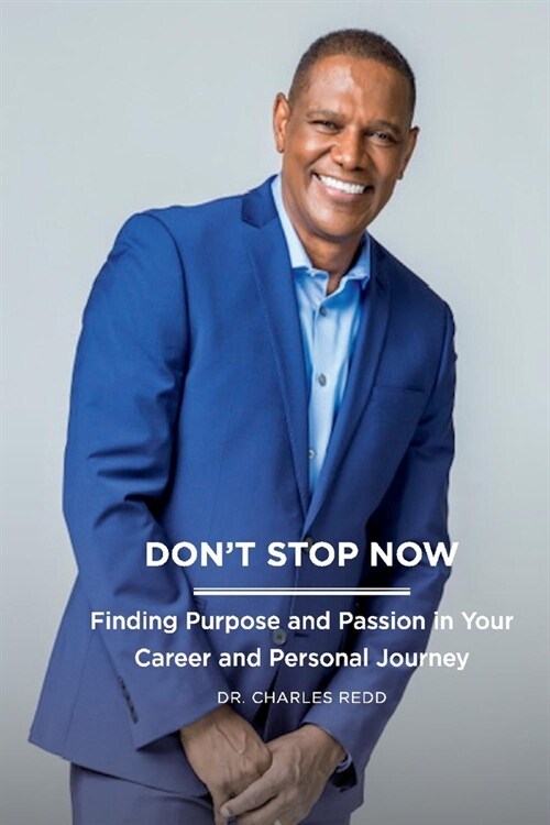 Dont Stop Now: Finding Purpose and Passion in Your Career and Personal Journey Volume 1 (Paperback)