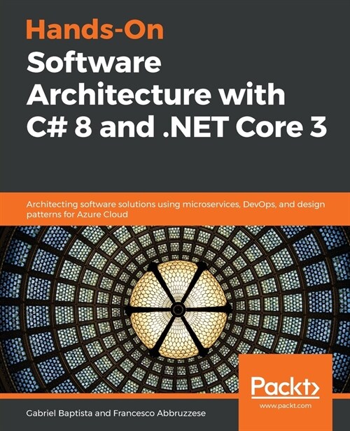 Hands-On Software Architecture with C# 8 and .NET Core 3 : Architecting software solutions using microservices, DevOps, and design patterns for Azure  (Paperback)