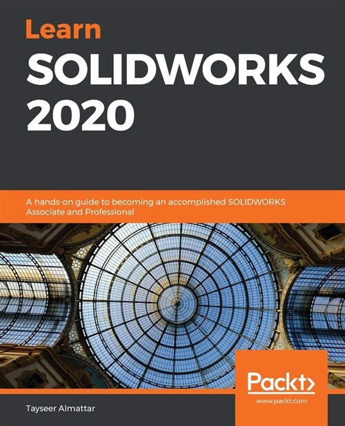 Learn SOLIDWORKS 2020 : A hands-on guide to becoming an accomplished SOLIDWORKS Associate and Professional (Paperback)