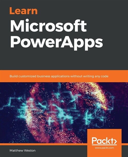 Learn Microsoft PowerApps : Build customized business applications without writing any code (Paperback)