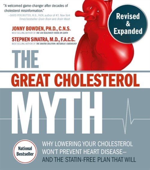 The Great Cholesterol Myth, Revised and Expanded: Why Lowering Your Cholesterol Wont Prevent Heart Disease--And the Statin-Free Plan That Will - Nati (Paperback)