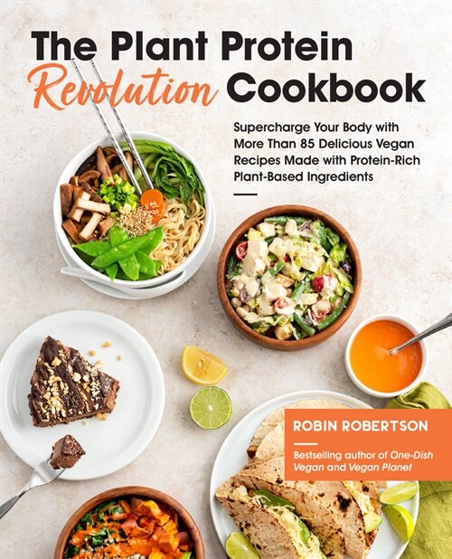 The Plant Protein Revolution Cookbook: Supercharge Your Body with More Than 85 Delicious Vegan Recipes Made with Protein-Rich Plant-Based Ingredients (Paperback)