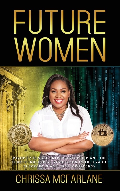 Future Women: Minority Female Entrepreneurship and the Fourth Industrial Revolution in the era of Blockchain and Cryptocurrency (Hardcover)