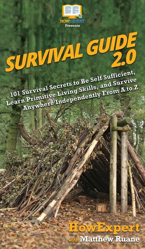 Survival Guide 2.0: 101 Survival Secrets to Be Self Sufficient, Learn Primitive Living Skills, and Survive Anywhere Independently From A t (Hardcover)