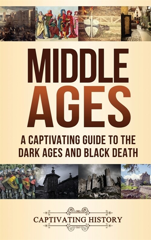 Middle Ages: A Captivating Guide to the Dark Ages and Black Death (Hardcover)