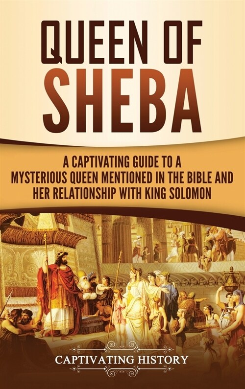 Queen of Sheba: A Captivating Guide to a Mysterious Queen Mentioned in the Bible and Her Relationship with King Solomon (Hardcover)