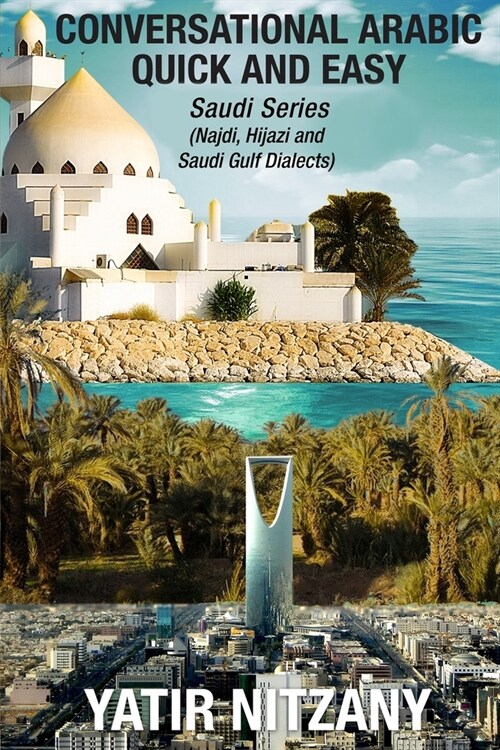 Conversational Arabic Quick and Easy: Saudi Series: Najdi Dialect, Hijazi Dialect, Saudi Gulf Arabic Dialect (Paperback)