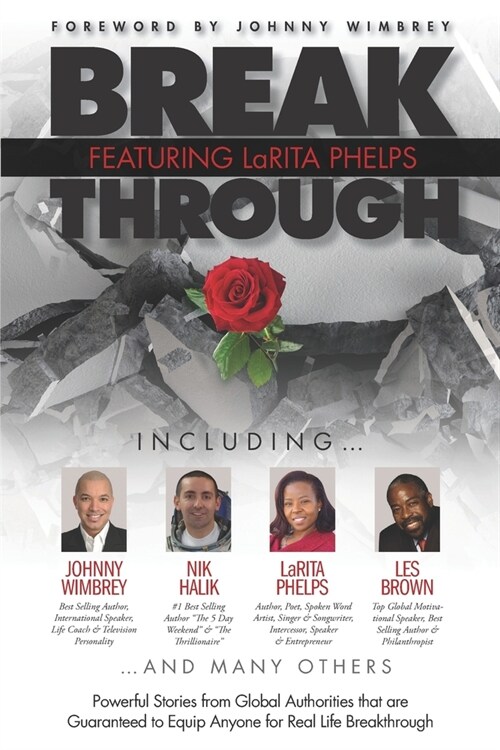 Break Through Featuring LaRita Phelps: Powerful Stories from Global Authorities that are Guaranteed to Equip Anyone for Real Life Breakthrough. (Paperback)