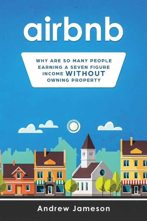 Airbnb: Why so many people are earning a seven-figure income without owning property (Paperback)